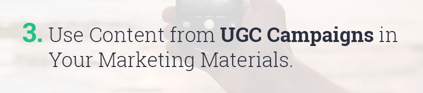 Use content from UGC campaigns in your marketing materials