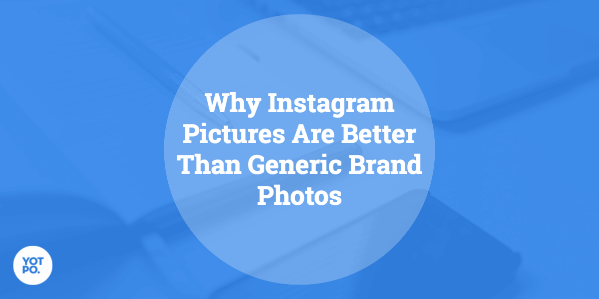 Why instagram photos outperform generic brand photos