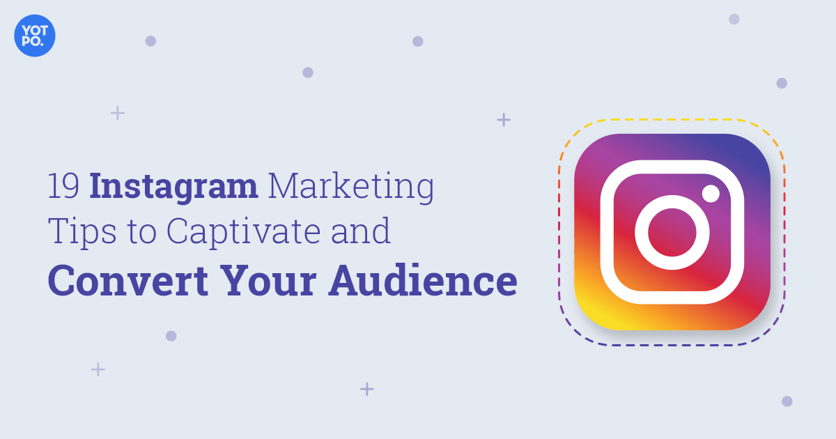19 Instagram Marketing Tips to Captivate & Convert Your ...
