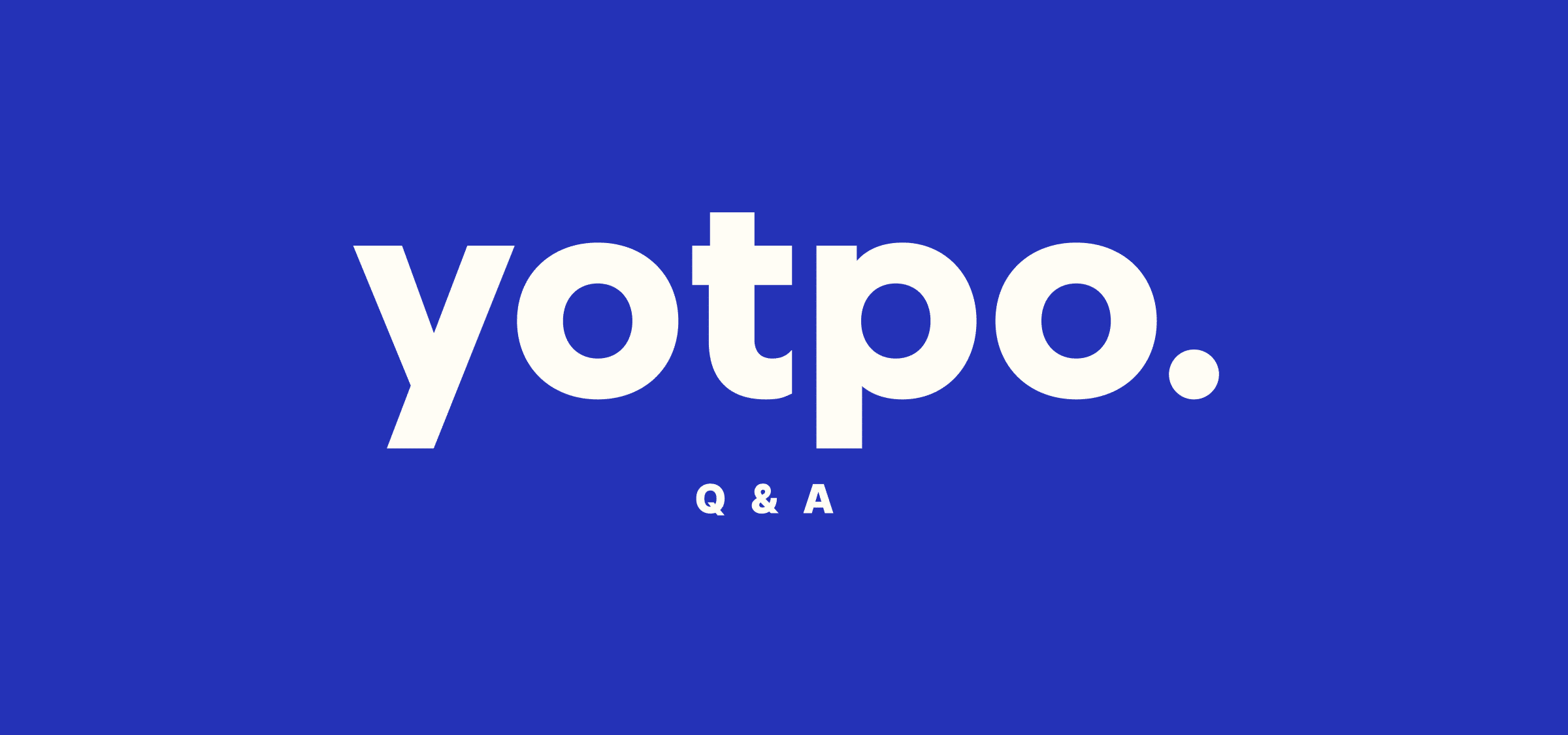 FAQ: What Yotpo’s New Chapter<br>Means for You